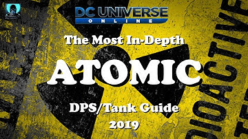 DCUO: In-Depth Atomic DPS/Tank Guide 2019