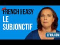 French Made Easy: le subjonctif (the French subjunctive)