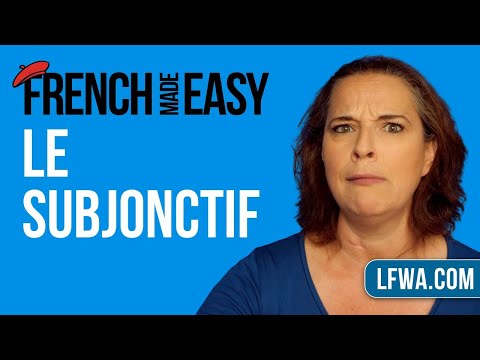 French Made Easy: le subjonctif (the French subjunctive)