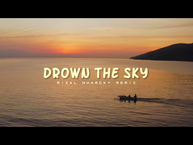 DJ Slow !! Drown The Sky ( Rizal Nharcky Remix ) class=