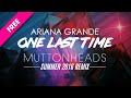 Ariana Grande - One Last Time (Muttonheads Summer 2016 Remix) FREE DL Mp3