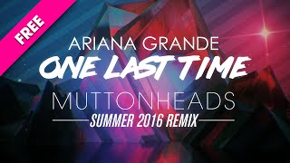 Ariana Grande - One Last Time (Muttonheads Summer 2016 Remix) Free Dl