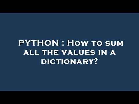 PYTHON : How to sum all the values in a dictionary?