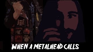 When A Metalhead Calls
