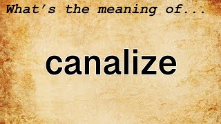 Canalize Meaning | Definition of Canalize