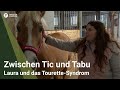 Zwischen tic und tabu  laura und das tourettesyndrom