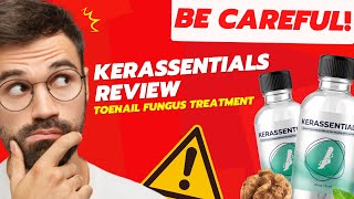 KERASSENTIALS REVIEWS (BE CAREFUL) DOES KERASSENTIALS WORK? TOENAIL FUNGUS TREATMENT