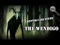 The Wendigo | Cryptid Case Study