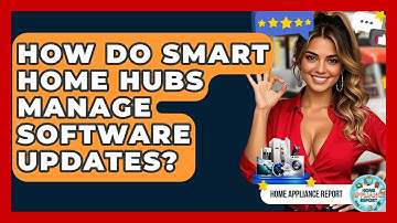 How Do Smart Home Hubs Manage Software Updates? | Home Appliance Report
