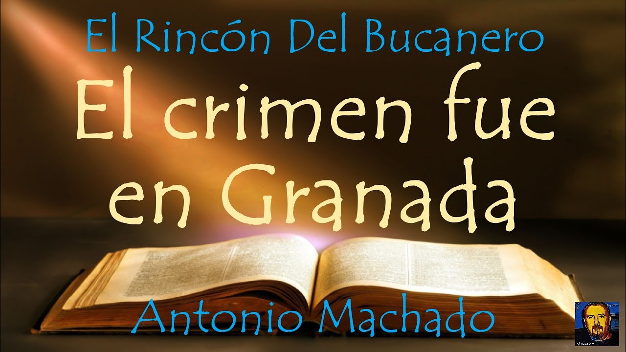 EL CRIMEN FUE EN GRANADA - de Antonio Machado - voz: El Bucanero - YouTube