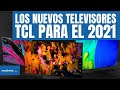 Nuevos Televisores TCL para el 2021 ¡¡TCL se hace GIGANTE 😱!! Linea XL Nuevo 8K Miniled y más!