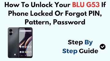 How To Unlock Your BLU G53 If Phone Locked Or Forgot PIN, Pattern, Password