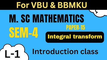 M.Sc Mathematics L-1 paper-15 sem-4 , Integral transformation introduction class
