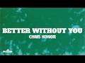 Chris Honor Better Without You Lyrics