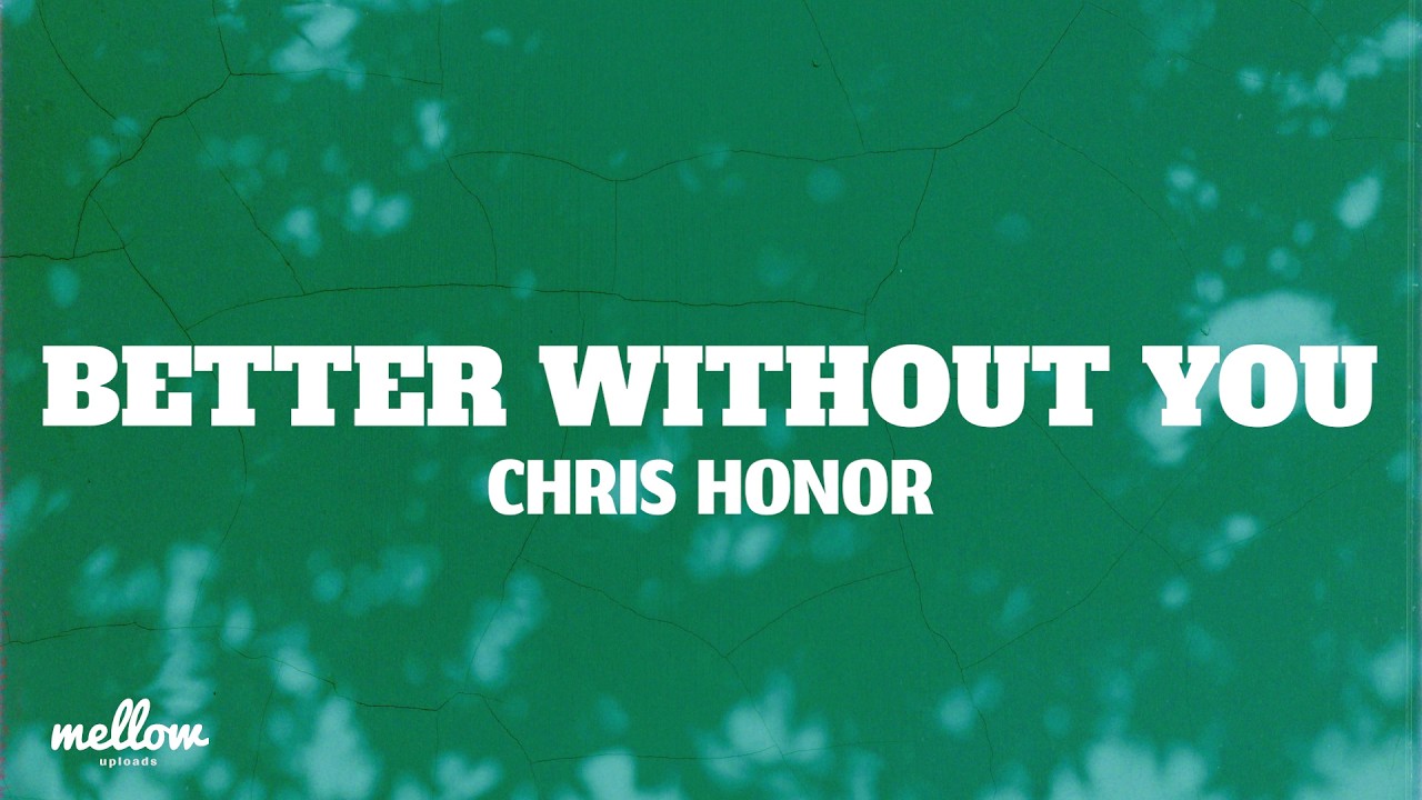 Watch Chris Honor - Better Without You (Lyrics) on YouTube Watch Chris Honor - Better Without You (Lyrics) on YouTube
