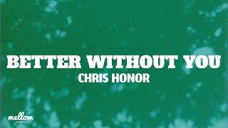 Chris Honor - Better Without You (Lyrics)