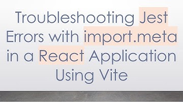 Troubleshooting Jest Errors with import.meta in a React Application Using Vite