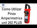 Como Utilizar Pinza Amperimetrica uni t 202 PLUS