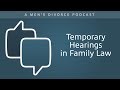 Temporary Hearings in Family Law - Men's Divorce Podcast