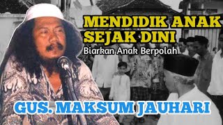 KH. Abdulloh Maksum Jauhari (Gus Maksum) Mendidik Anak Sejak Dini.
