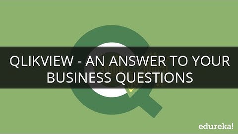 QlikView - An Answer to your  Business Questions | Webinar -1 | Edureka