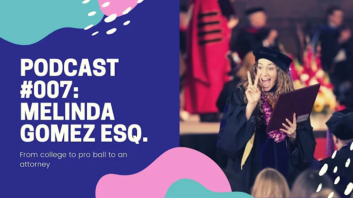 Podcast 007: Melinda Gomez Esq. | Basketball, Coll...