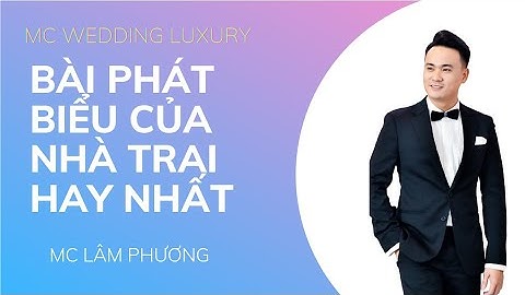 #Mctieccuoi#Mc Lâm Phương - BÀI PHÁT BIỂU TRONG TIỆC CƯỚI ẤN TƯỢNG NHẤT