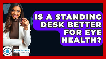 Is A Standing Desk Better For Eye Health? - Optometry Knowledge Base