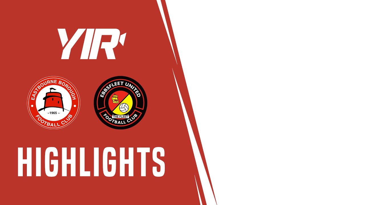 Read the full article - Highlights: Eastbourne Borough 2 Ebbsfleet United 3