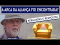 ARCA DA ALIANÇA - PERGUNTAS E RESPOSTAS E REVELAÇÕES INÉDITAS