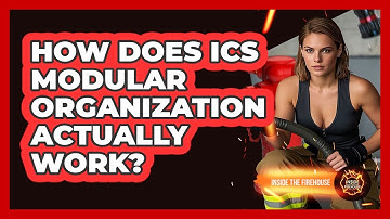 How Does ICS Modular Organization Actually Work? - Inside the Firehouse