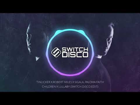 TINLICKER X ROBERT MILES X SIGALA, PALOMA FAITH - CHILDREN X LULLABY (SWITCH DISCO EDIT)