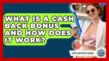 What Is a Cash Back Bonus and How Does It Work? | Points and Perks Channel News