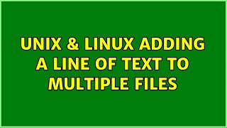 Unix & Linux: Adding a line of text to multiple files (4 Solutions!!)