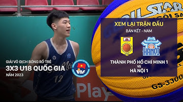 BÁN KẾT NAM | TP HỒ CHÍ MINH 1 - HÀ NỘI 1 | GIẢI VÔ ĐỊCH BÓNG RỔ TRẺ 3X3 U18 QUỐC GIA 2023