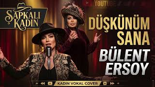 Bülent Ersoy - Düşkünüm Sana (Şapkalı Kadın Cover) Epik Kadın Vokal