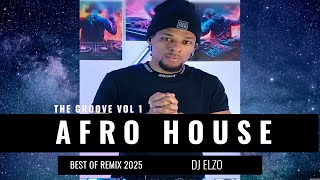 AFRO HOUSE THE BEST REMIX 2025 ( THE GROOVE VOL 1) DJ ELZO