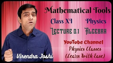 Algebra | Mathematical Tools Lecture 0.1 | Class XI | Physics Classes Learn With Ease|Virendra Joshi