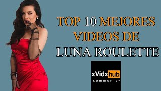 Top 10 mejores videos de Luna Roulette