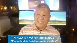 Tin Hoa Kỳ Và Vn 20/4/2026: Tt Trump: Iran Chấp Thuận Điều Kiện Hoặc Sẽ Bị Dội Bom Trên Toàn Quốc