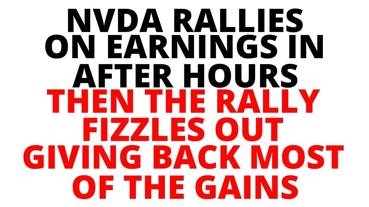 NVDA Rallies on Earnings in After Hours - Then the Rally Fizzles out Giving Back Most of the Gains