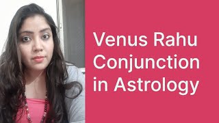 Venus Rahu Conjunction in Astrology /Venus & North node of Moon in Astrology