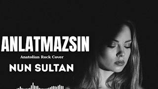 Nun Sultan - Anlatmazsın (Anatolian Rock Cover)