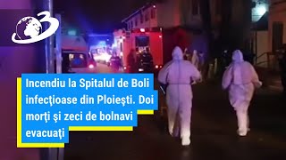 Incendiu la Spitalul de Boli infecţioase din Ploieşti. Doi morţi şi zeci de bolnavi evacuaţi