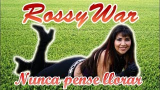 Nunca pense llorar -  Rossy War  (cumbia de Ana Gabriel) (LIMPIA) chords