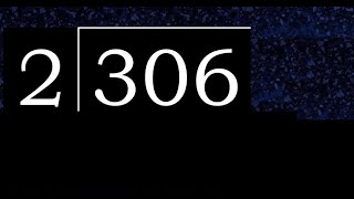 306/2 306 divided by 2 306÷2 306 2 quotient remainder, how to divide, exact division of 1 digit