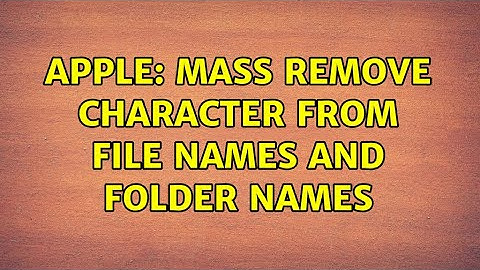 Apple: Mass remove character from file names and folder names (6 Solutions!!)