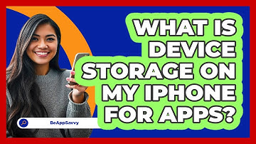 What Is Device Storage On My iPhone For Apps? - Be App Savvy