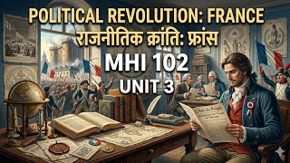 MHI 102 Unit 3 | Political Revolution: France | राजनीतिक क्रांति: फ़्रांस