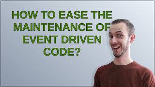 Softwareengineering: How to ease the maintenance of event driven code?